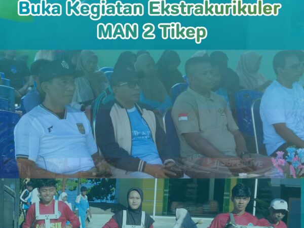 Kakankemenag Tikep Resmi Buka Ekstrakurikuler MAN 2 Tikep ,Tekankan Keseimbangan Karakter dan Prestasi